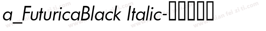 a_FuturicaBlack Italic字体转换